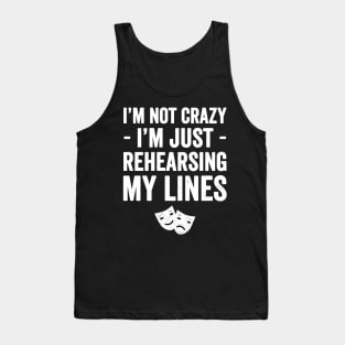 I'm not crazy I'm just rehearsing my lines Tank Top